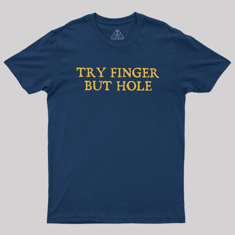 Try Finger But Hole Geek T-Shirt