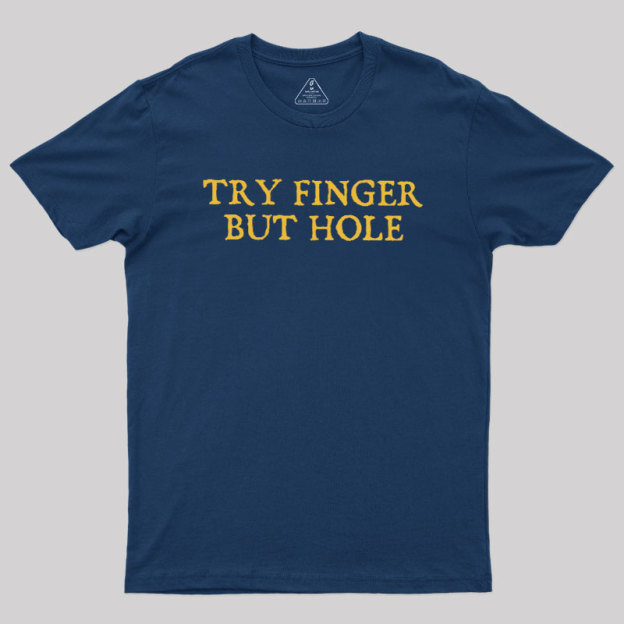 Try Finger But Hole Geek T-Shirt