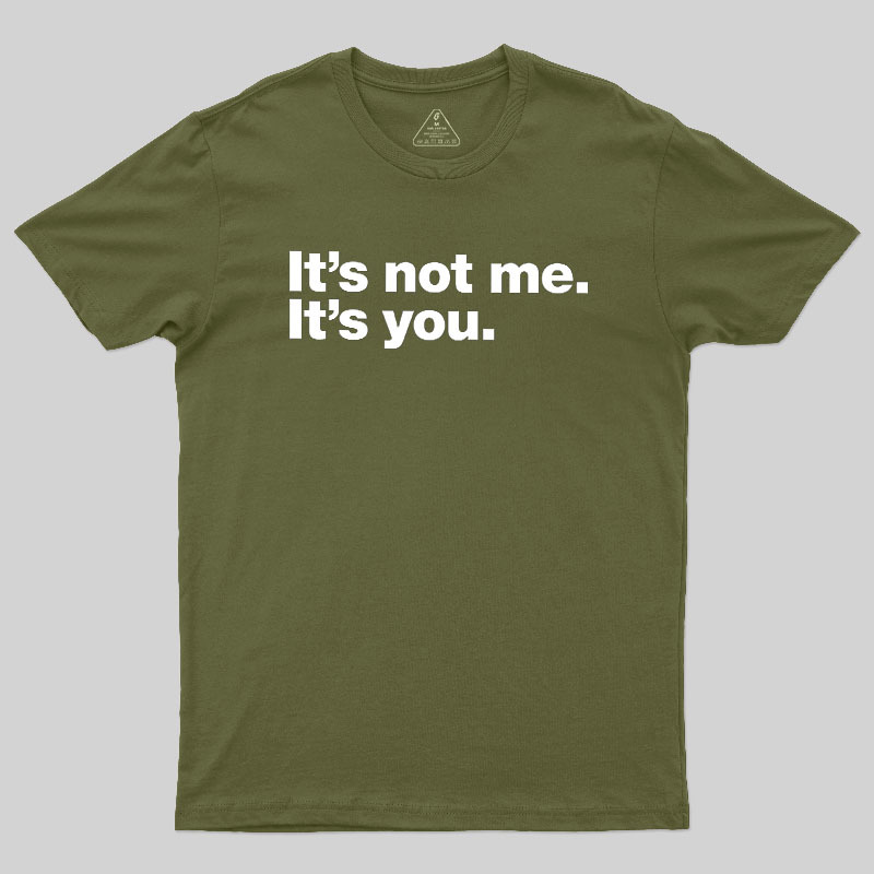It Is Not Me It Is You Geek T-Shirt