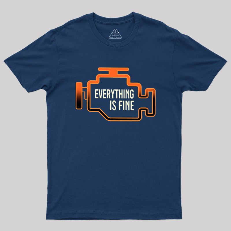 Everything Is Fine Geek T-Shirt