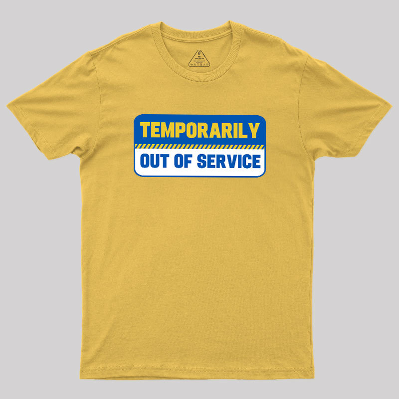 Temporarily Out of Service Geek T-Shirt