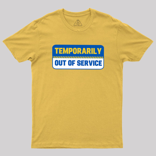 Temporarily Out of Service Geek T-Shirt