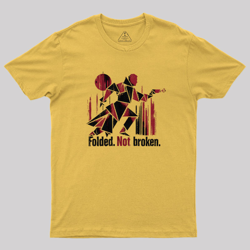 Folded Not Broken Geek T-Shirt