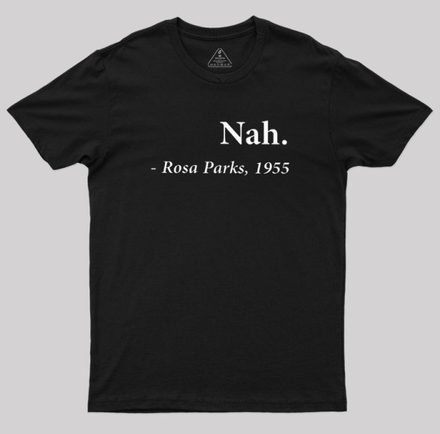 Nah Rosa Parks Quote Geek T-Shirt