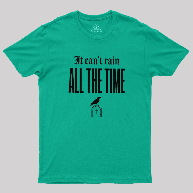 It Can't Rain All The Time Geek T-Shirt