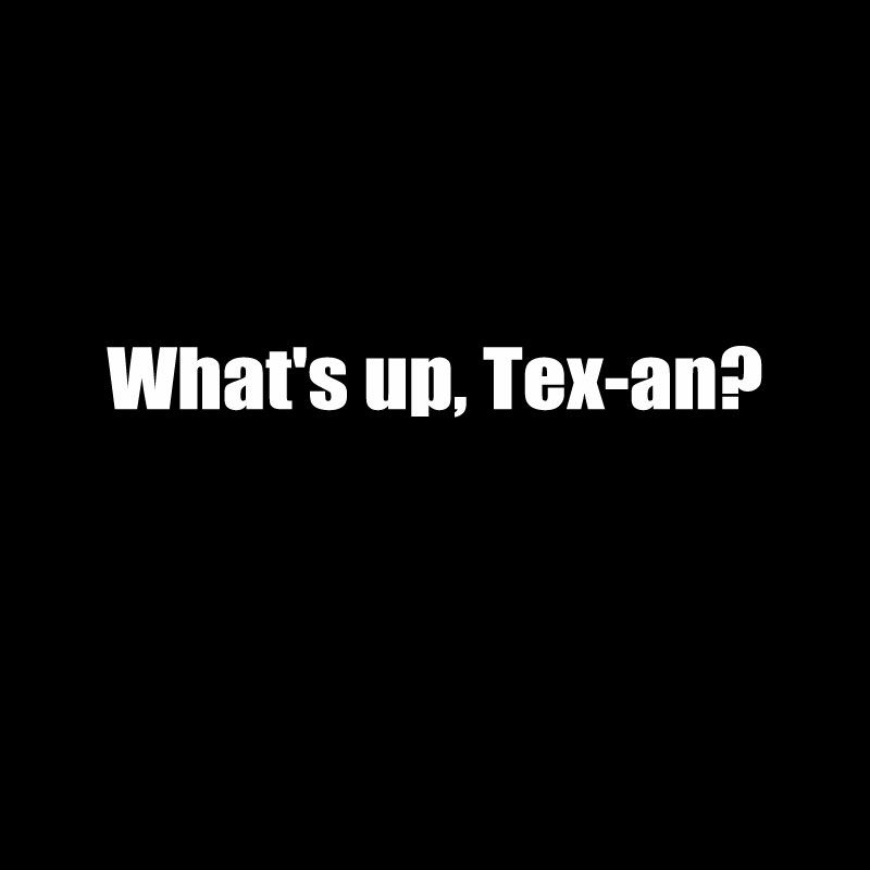 What��s up, Tex-an Geek T-Shirt