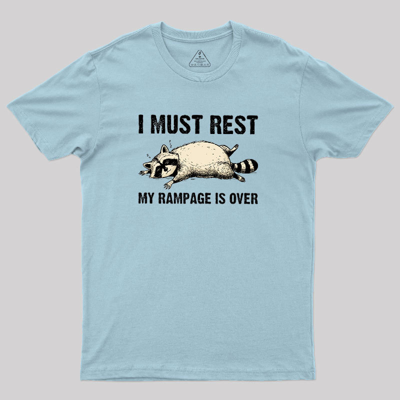 I Must Rest My Rampage Is Over Geek T-Shirt