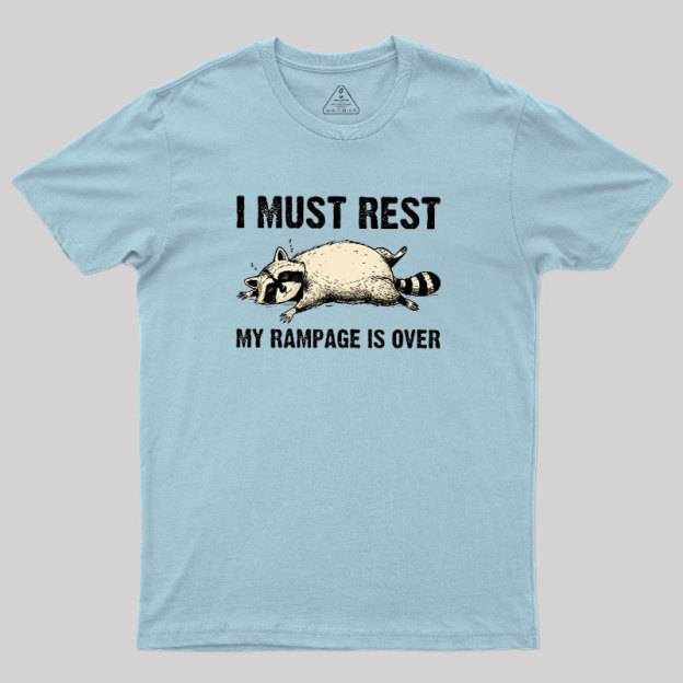 I Must Rest My Rampage Is Over Geek T-Shirt