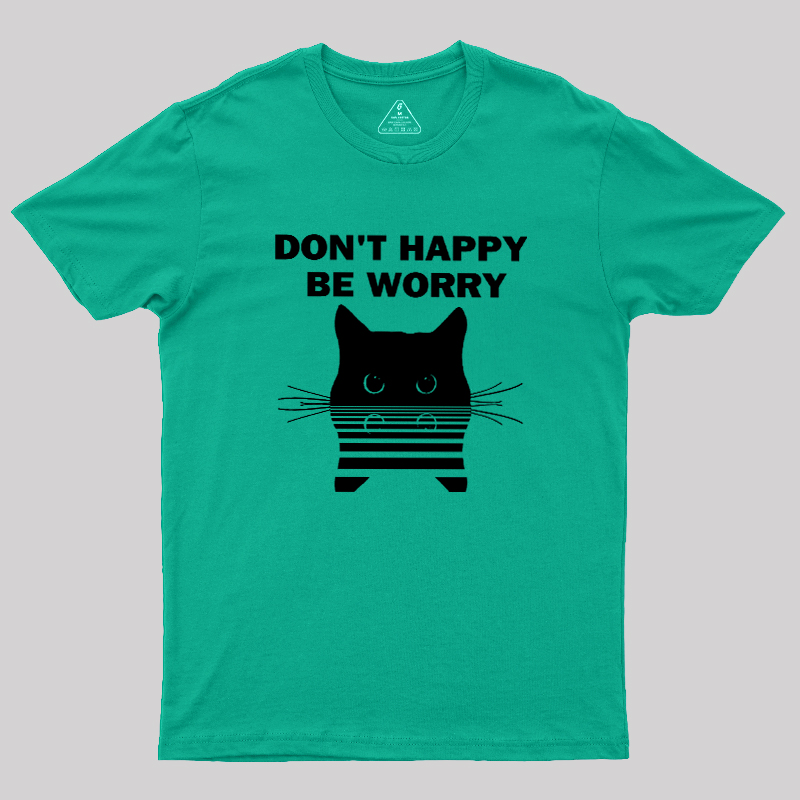 Don't Happy Geek T-Shirt