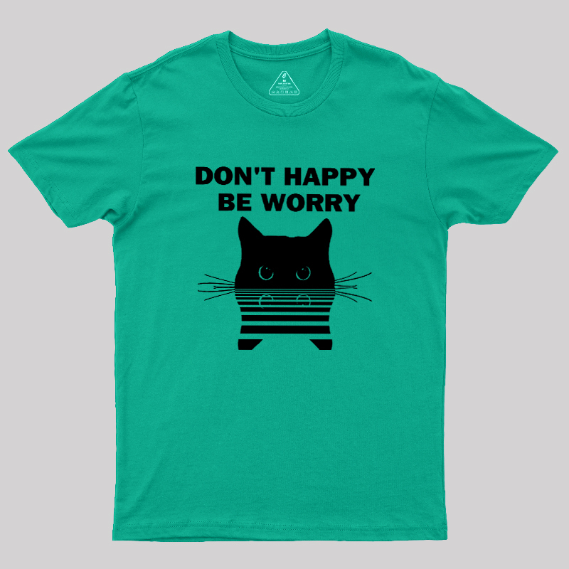 Don't Happy Geek T-Shirt