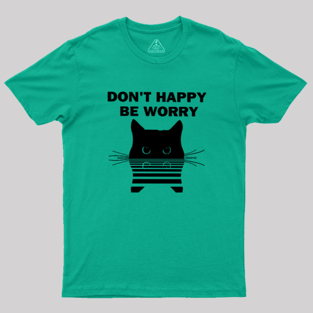 Don't Happy Geek T-Shirt