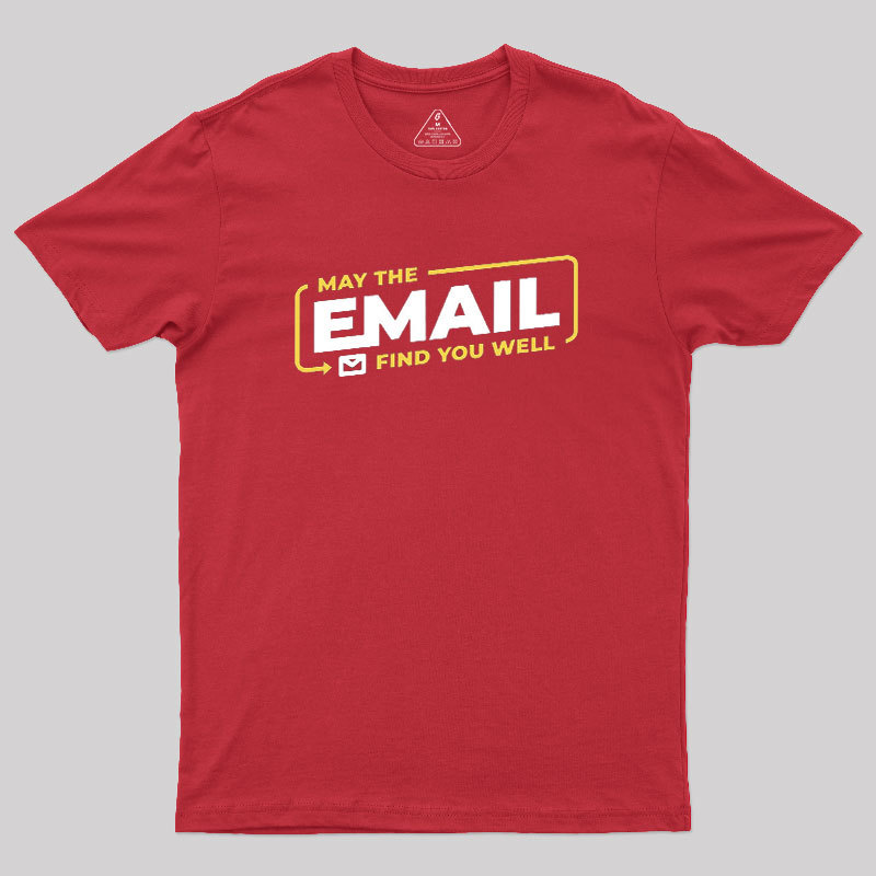 May The Email Find You Well Geek T-Shirt