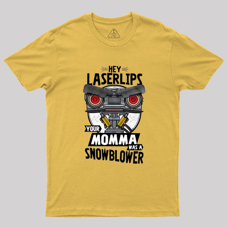Hey Laser Lips Your Mama was A Snowblower Geek T-Shirt