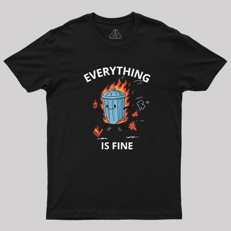 Everything Is Fine Trash Fire Geek T-Shirt