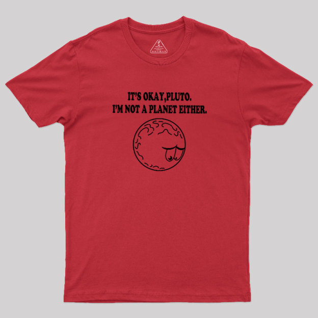 It's Okay Pluto Geek T-Shirt