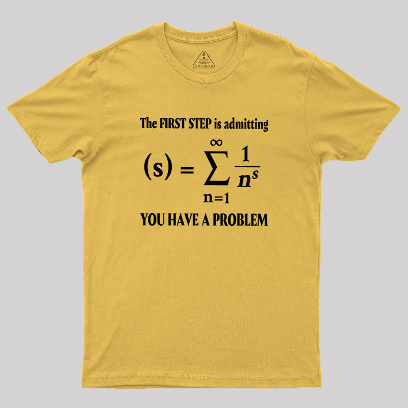 You Have A Problem Geek T-Shirt