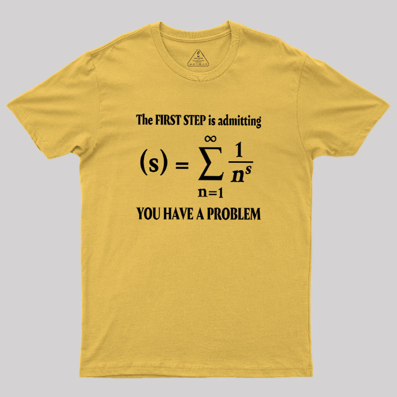 You Have A Problem Geek T-Shirt