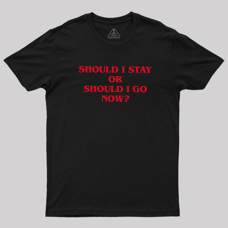 Should I Stay Should I Go Geek T-Shirt