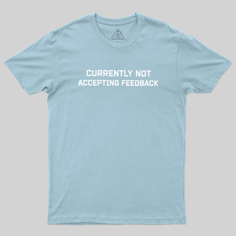 Currently Not Accepting Feedback Geek T-Shirt