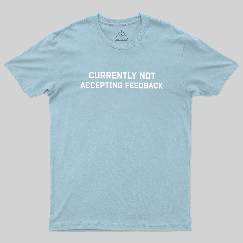 Currently Not Accepting Feedback Geek T-Shirt