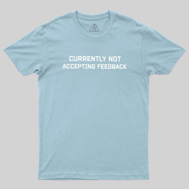Currently Not Accepting Feedback Geek T-Shirt