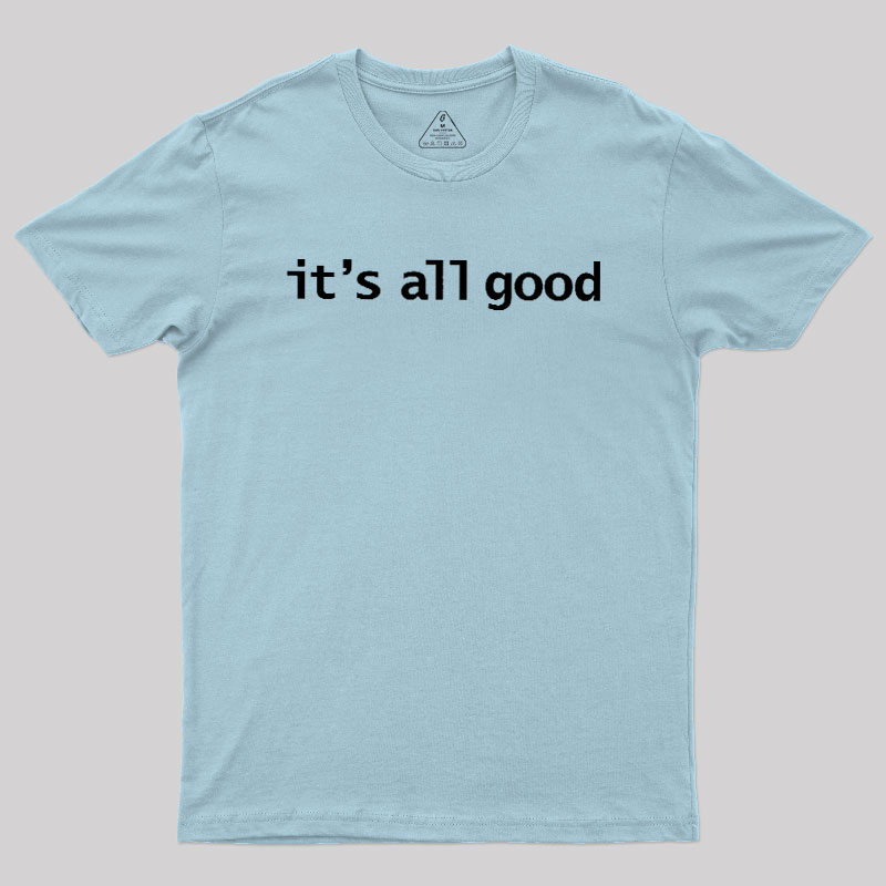 Its All Good Geek T-Shirt
