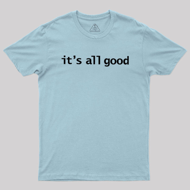 Its All Good Geek T-Shirt