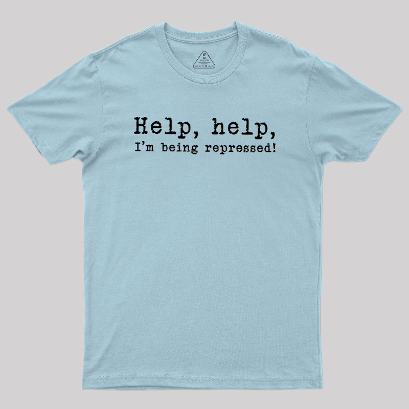 Help, help, I'm being repressed Geek T-Shirt