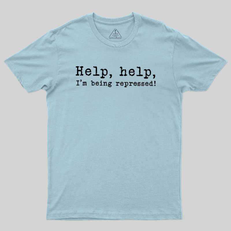 Help, help, I'm being repressed Geek T-Shirt