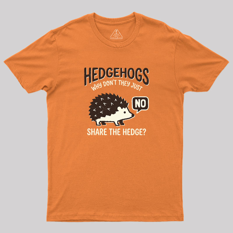 Hedgehogs Cant Share Geek T-Shirt