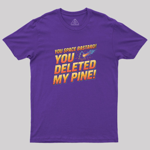 You Deleted My Pine Geek T-Shirt