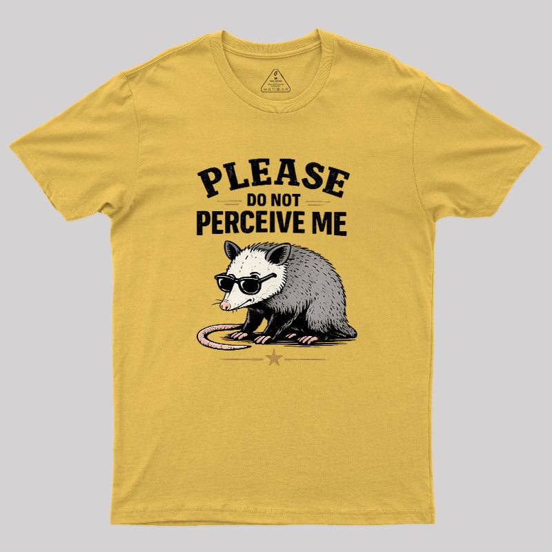 Please Do Not Perceive Me Geek T-Shirt