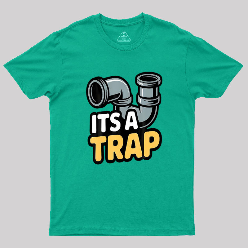 Its A Trap Plumbing Pipes Geek T-Shirt