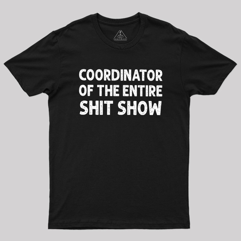 Coordinator of the Entire Shit Show Geek T-Shirt