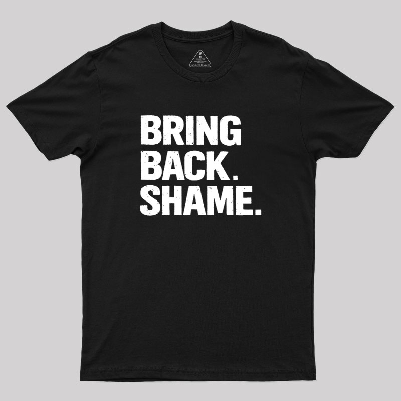 Bring Back Shame Geek T-Shirt