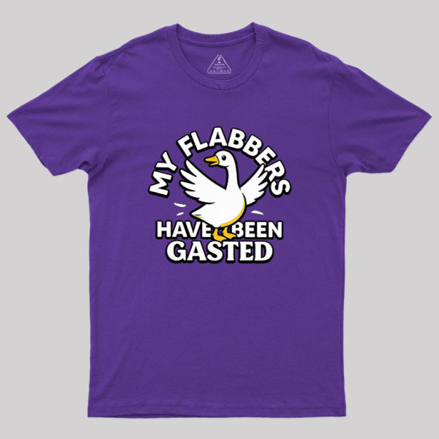 My Flabbers Have Been Gasted Geek T-Shirt
