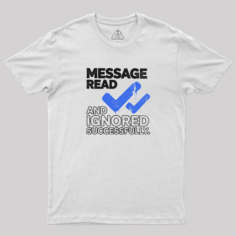 Message Read and Ignored Successfully Geek T-Shirt