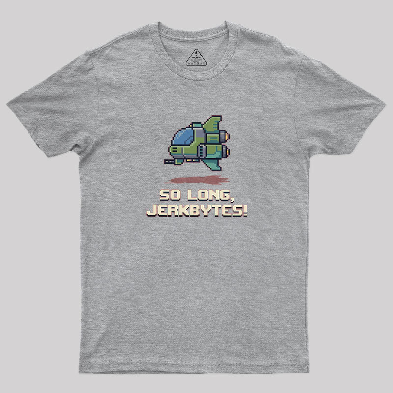 So Long Jerkbytes Geek T-Shirt