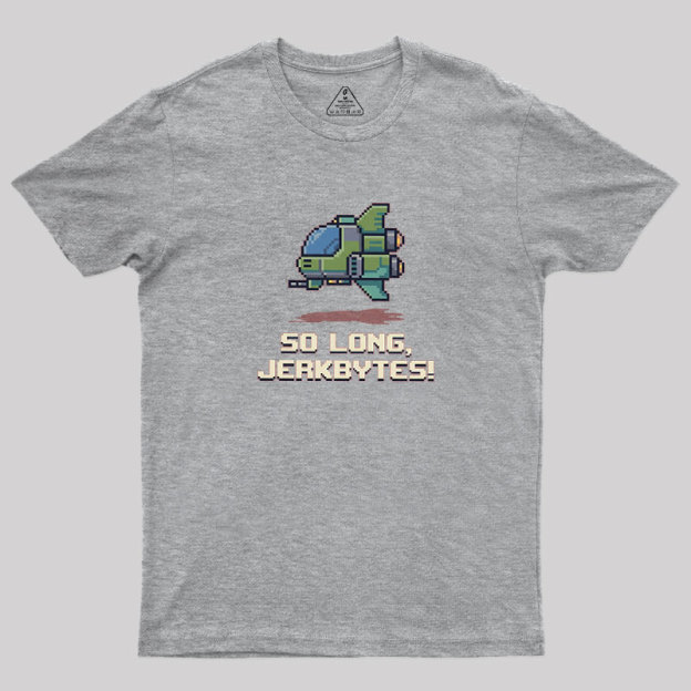 So Long Jerkbytes Geek T-Shirt