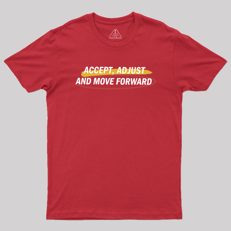 Accept Adjust And Move Forward Geek T-Shirt
