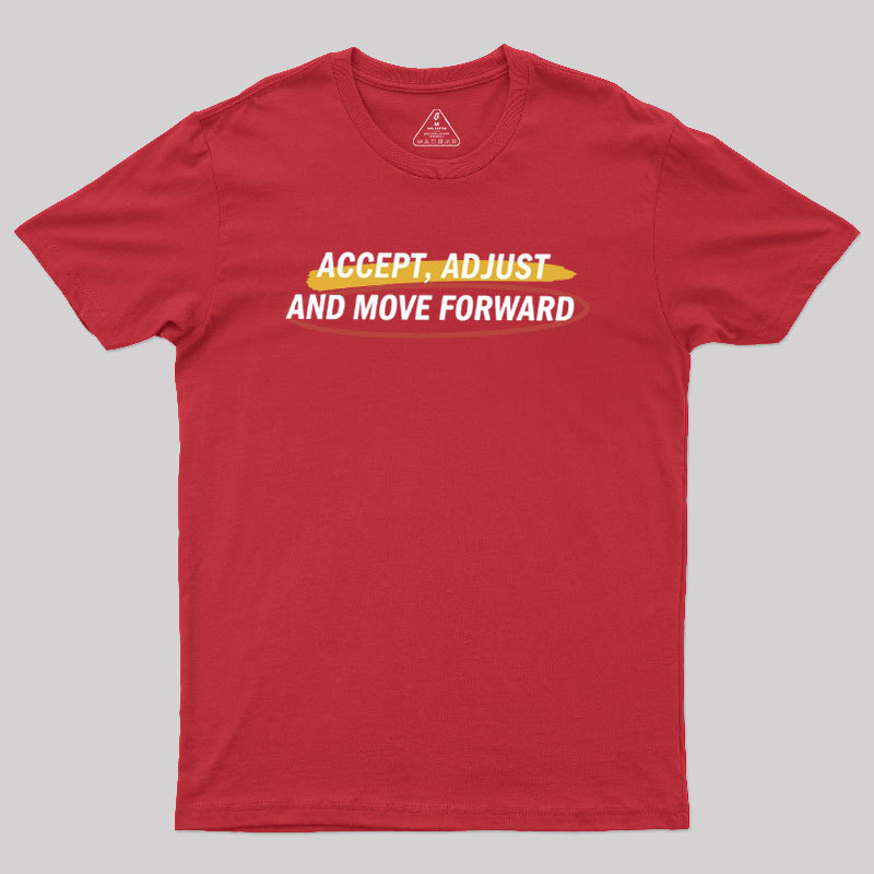 Accept Adjust And Move Forward Geek T-Shirt