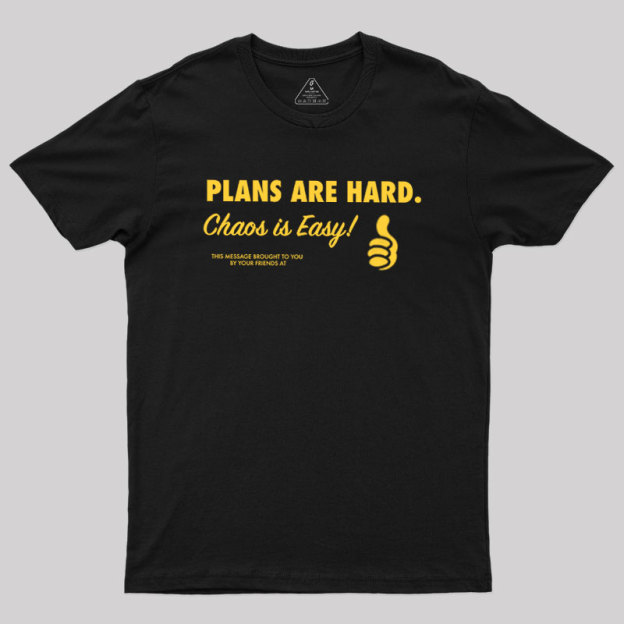 Chaos is Easy Geek T-Shirt