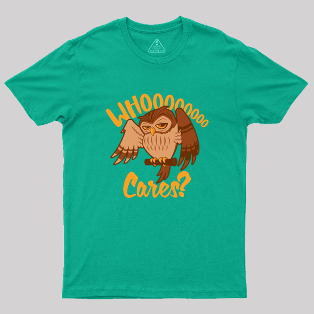 Who Cares Cartoon Owl Geek T-Shirt