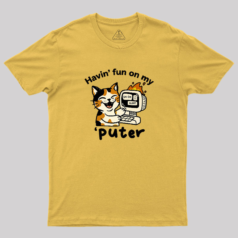 Havin Fun On My Puter Geek T-Shirt