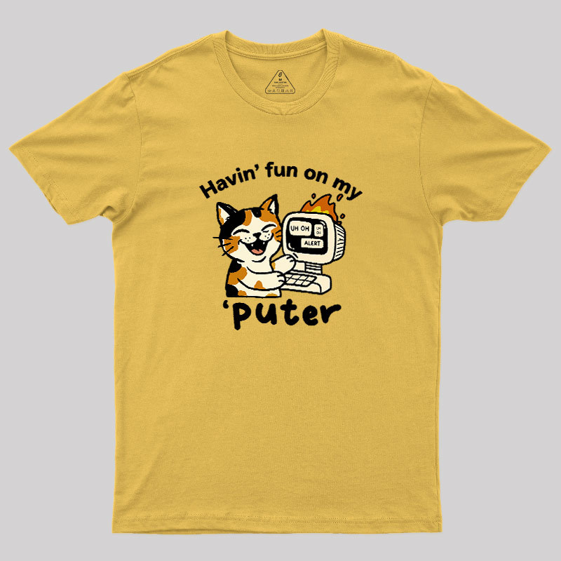 Havin Fun On My Puter Geek T-Shirt
