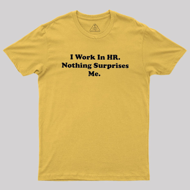 Nothing Surprise Me Geek T-Shirt