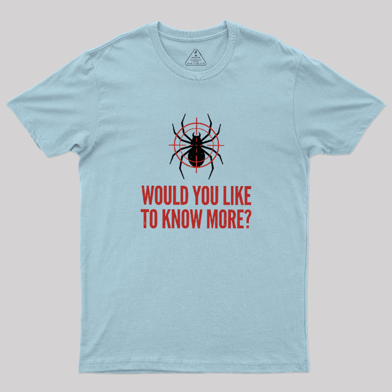 Would You Like To Know More Geek T-Shirt