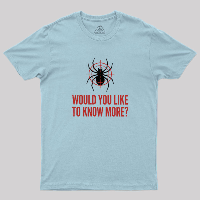 Would You Like To Know More Geek T-Shirt