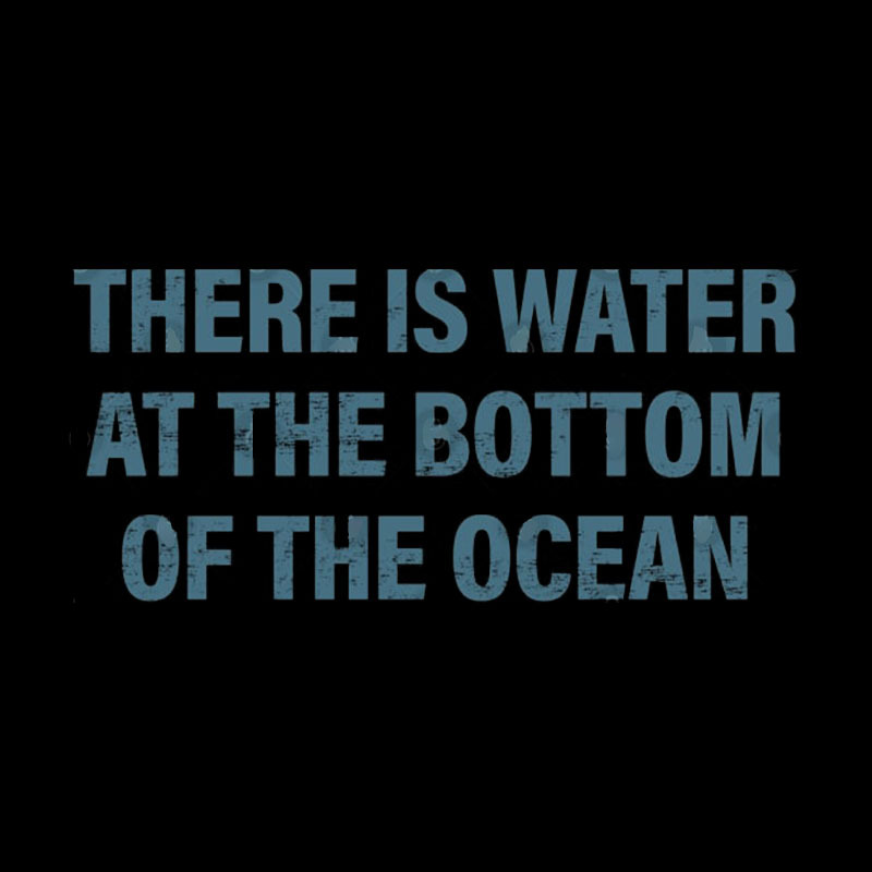 Water At The Bottom Of The Ocean Geek T-Shirt