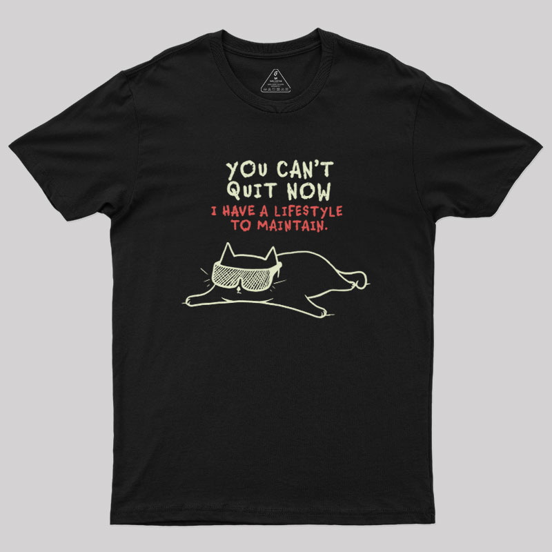 You Can't Quit Now Geek T-Shirt